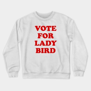 Vote for Lady Bird Crewneck Sweatshirt